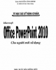 Ebook Tự học các kỹ năng cơ bản Microsoft office PowerPoint 2010 cho người mới sử dụng: Phần 1 - ThS. Nguyễn Công Minh