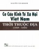 Ebook Cơ cấu kinh tế xã hội Việt Nam thời thuộc địa (1858-1945): Phần 1