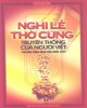 Ebook Nghi lễ thờ cúng truyền thống của người Việt tại nhà và chùa, đình, đền, miếu, phủ: Phần 2 - Hồ Đức Thọ