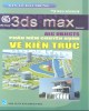 Ebook 3DS Max phần mềm chuyên dụng vẽ kiến trúc: Phần 1 - NXB Thuận Hóa