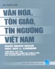 Ebook Văn hóa, tôn giáo, tín ngưỡng Việt Nam dưới nhãn quan học giả L. Cadiere: Phần 2
